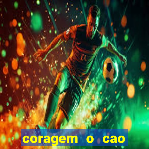 coragem o cao covarde assistir